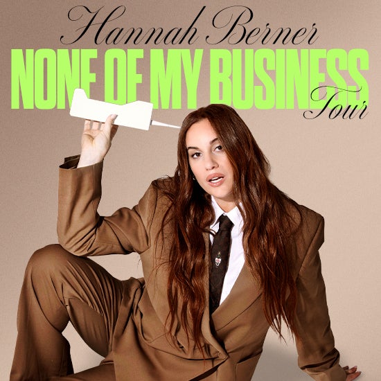 More Info for HANNAH BERNER: NONE OF MY BUSINESS TOUR
